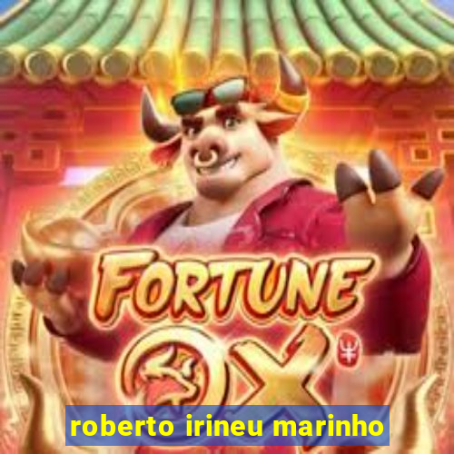 roberto irineu marinho